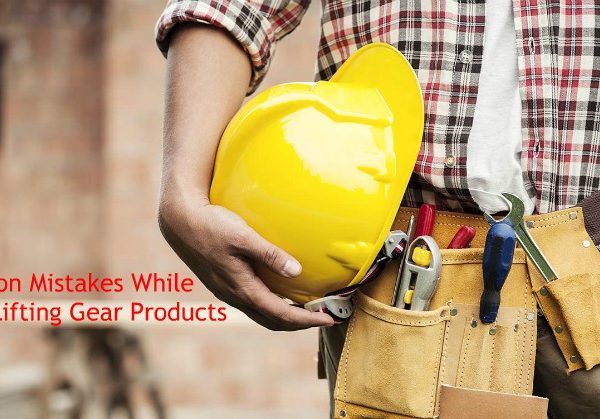Common Mistakes While Handling Lifting Gear Products