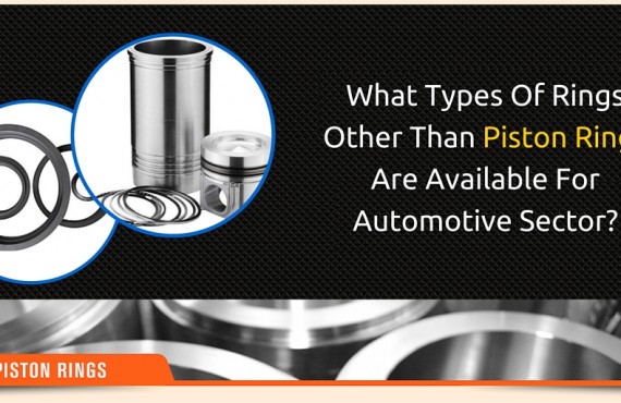 What Types Of Rings Other Than Piston Rings Are Available For Automotive Sector?